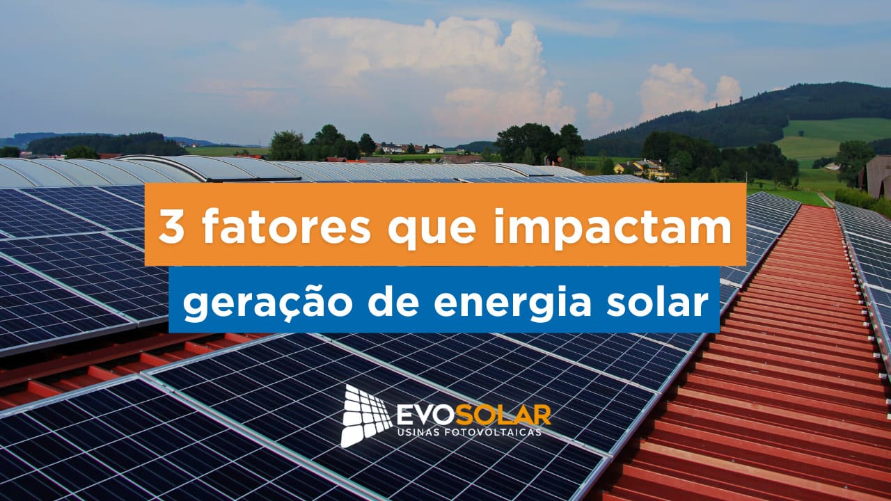 3 fatores que impactam a geração de energia solar