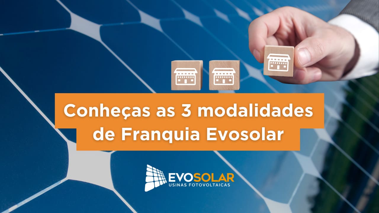 Conheça as 3 modalidades de Franquia Evosolar