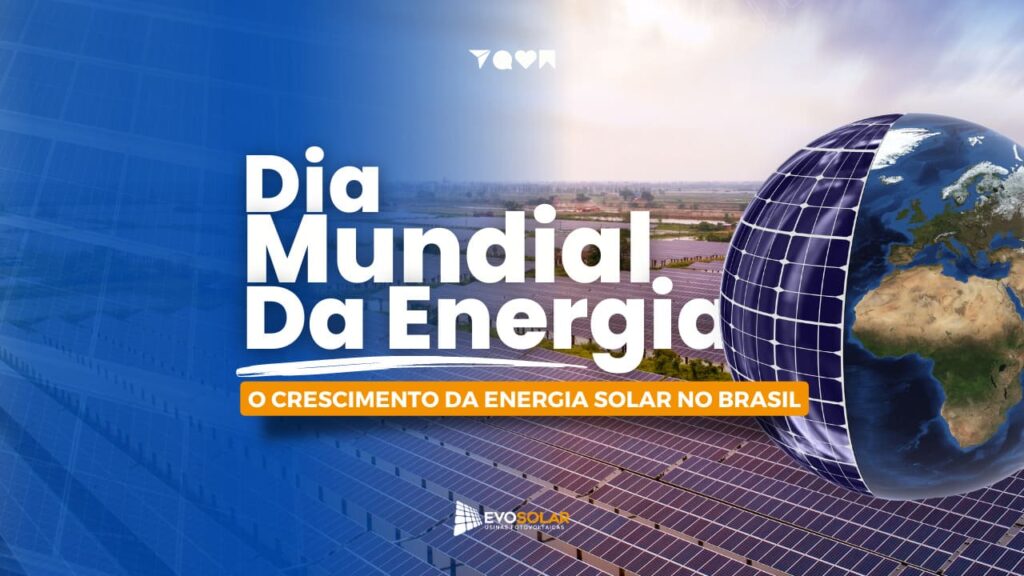 Dia Mundial da Energia: O Crescimento da Energia Solar no Brasil