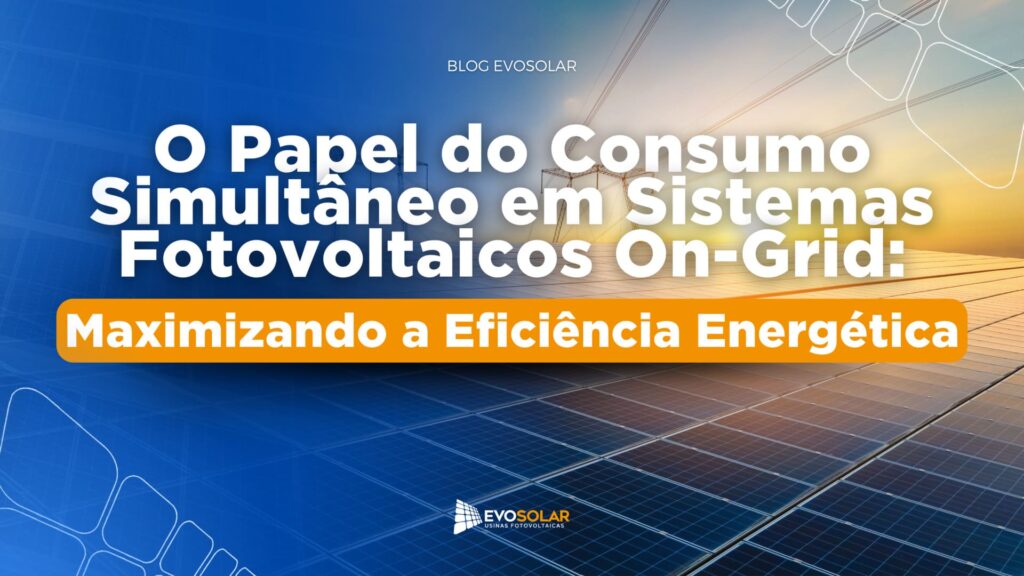 O Papel do Consumo Simultâneo em Sistemas Fotovoltaicos On-Grid: Maximizando a Eficiência Energética